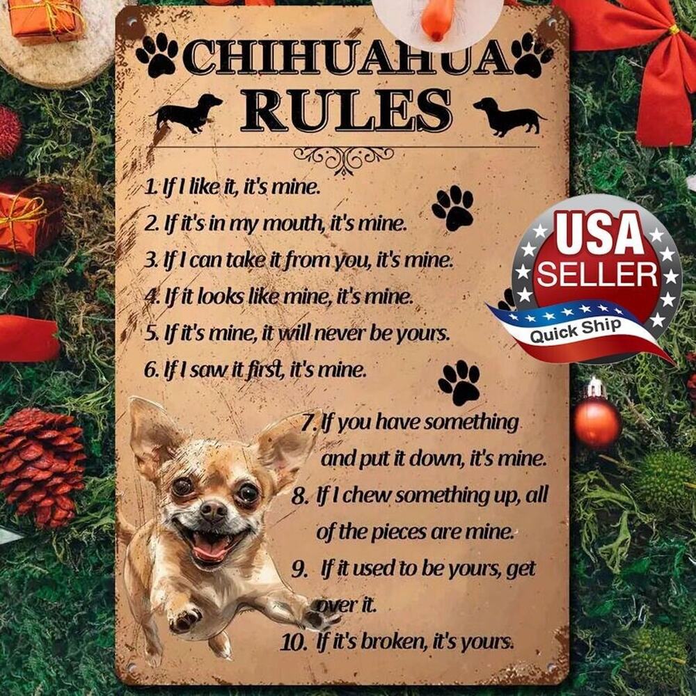 Chihuahua Rules Tin Sign • If I like it, It’s Mine, If I saw It 1st, It’s Mine..